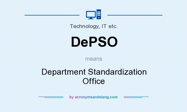 What does DePSO mean? It stands for Department Standardization Office