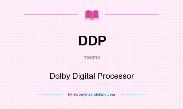 What does DDP mean? It stands for Dolby Digital Processor