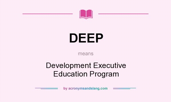 What does DEEP mean? It stands for Development Executive Education Program