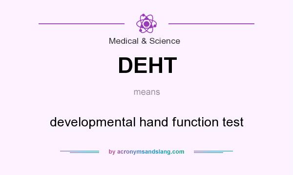 What does DEHT mean? It stands for developmental hand function test