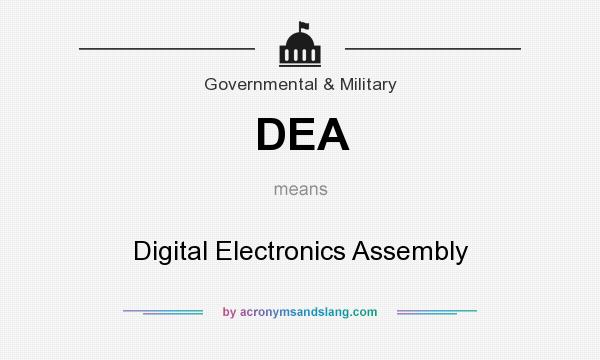 What does DEA mean? It stands for Digital Electronics Assembly
