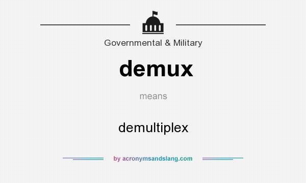 What does demux mean? It stands for demultiplex