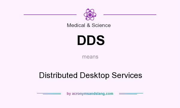 What does DDS mean? It stands for Distributed Desktop Services