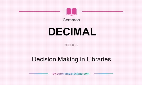 What does DECIMAL mean? It stands for Decision Making in Libraries