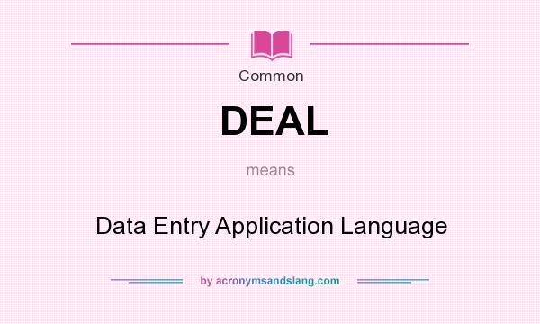 What does DEAL mean? It stands for Data Entry Application Language