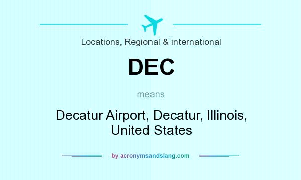 What does DEC mean? It stands for Decatur Airport, Decatur, Illinois, United States