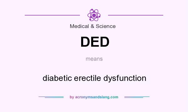 What does DED mean? It stands for diabetic erectile dysfunction