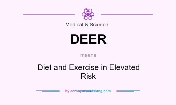 What does DEER mean? It stands for Diet and Exercise in Elevated Risk