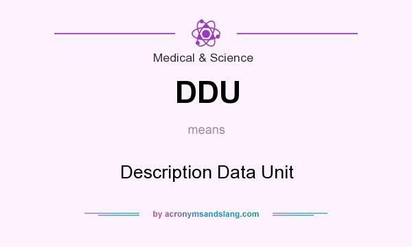 What does DDU mean? It stands for Description Data Unit