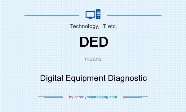 What does DED mean? It stands for Digital Equipment Diagnostic