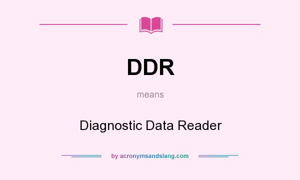 What does DDR mean? It stands for Diagnostic Data Reader