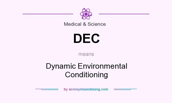 What does DEC mean? It stands for Dynamic Environmental Conditioning