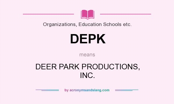 What does DEPK mean? It stands for DEER PARK PRODUCTIONS, INC.