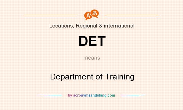 What does DET mean? It stands for Department of Training