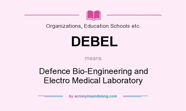 What does DEBEL mean? It stands for Defence Bio-Engineering and Electro Medical Laboratory