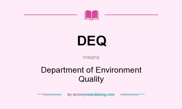 What does DEQ mean? It stands for Department of Environment Quality