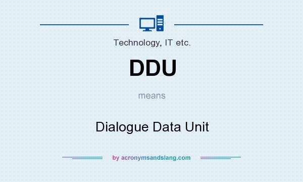 What does DDU mean? It stands for Dialogue Data Unit