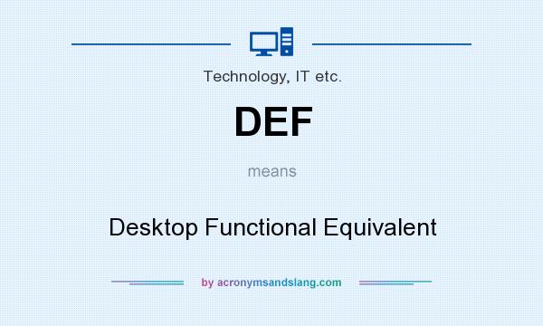 What does DEF mean? It stands for Desktop Functional Equivalent