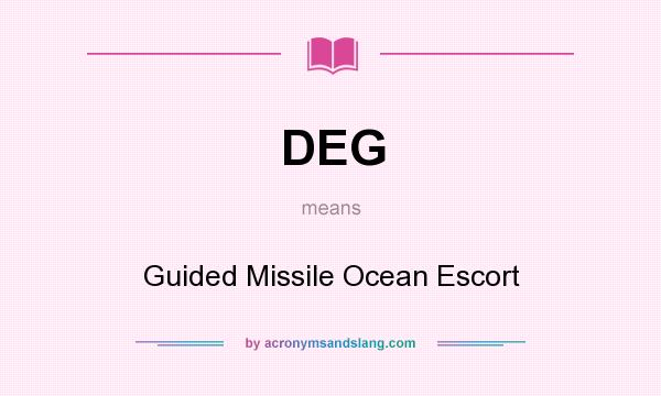 What does DEG mean? It stands for Guided Missile Ocean Escort