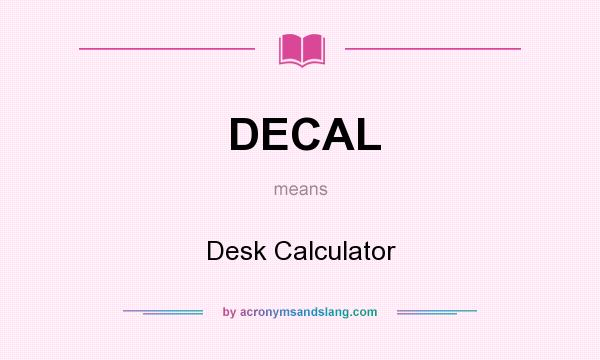 What does DECAL mean? It stands for Desk Calculator