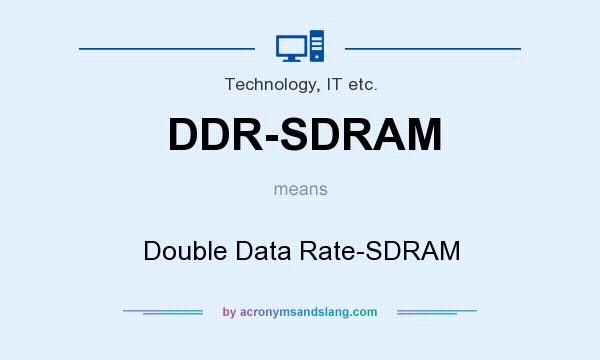 What does DDR-SDRAM mean? It stands for Double Data Rate-SDRAM