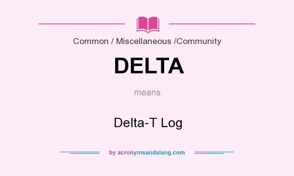 What does DELTA mean? It stands for Delta-T Log
