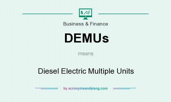 What does DEMUs mean? It stands for Diesel Electric Multiple Units
