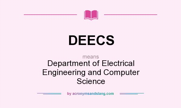 What does DEECS mean? It stands for Department of Electrical Engineering and Computer Science