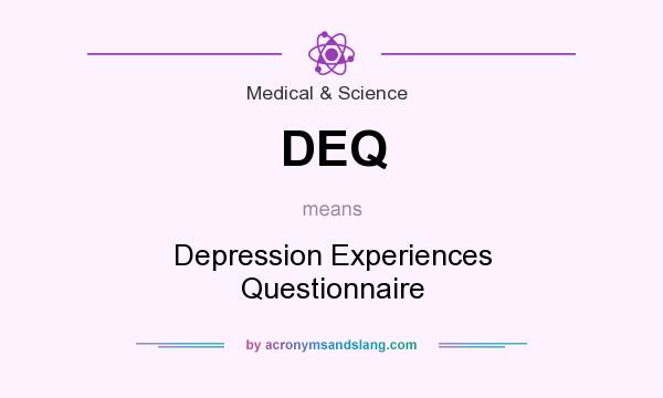 What does DEQ mean? It stands for Depression Experiences Questionnaire