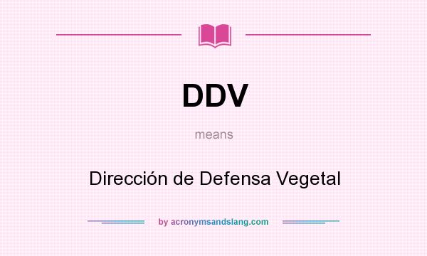 What does DDV mean? It stands for Dirección de Defensa Vegetal