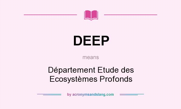 What does DEEP mean? It stands for Département Etude des Ecosystèmes Profonds