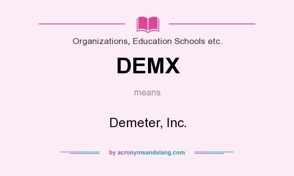 What does DEMX mean? It stands for Demeter, Inc.