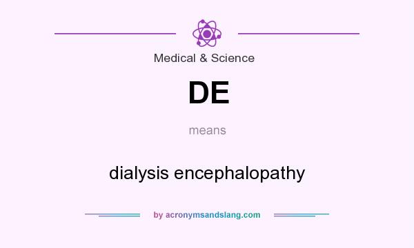 What does DE mean? It stands for dialysis encephalopathy