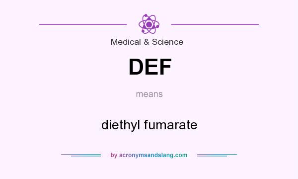 What does DEF mean? It stands for diethyl fumarate