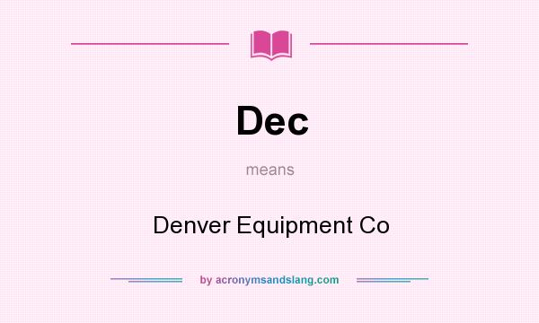What does Dec mean? It stands for Denver Equipment Co