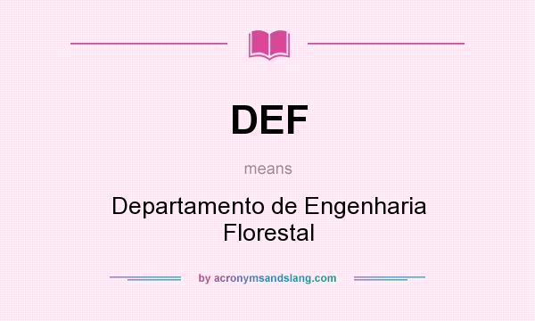 What does DEF mean? It stands for Departamento de Engenharia Florestal