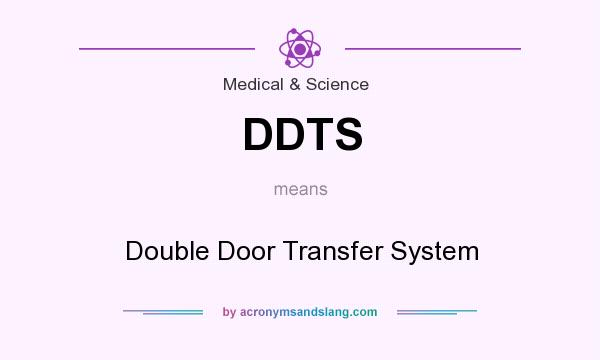 What does DDTS mean? It stands for Double Door Transfer System