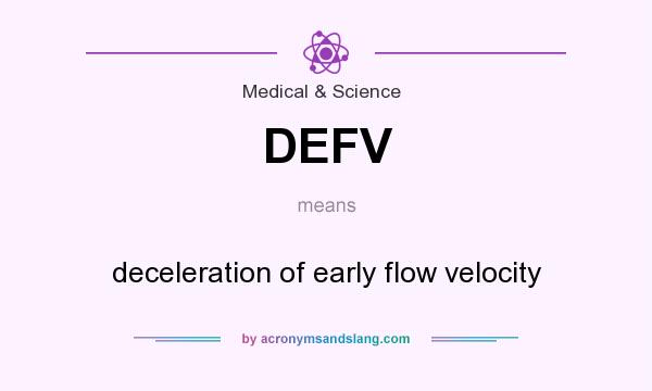 What does DEFV mean? It stands for deceleration of early flow velocity
