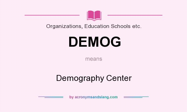What does DEMOG mean? It stands for Demography Center