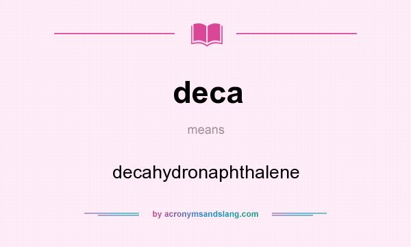 What does deca mean? It stands for decahydronaphthalene