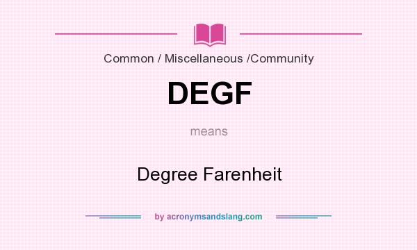 What does DEGF mean? It stands for Degree Farenheit