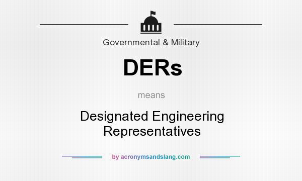 What does DERs mean? It stands for Designated Engineering Representatives