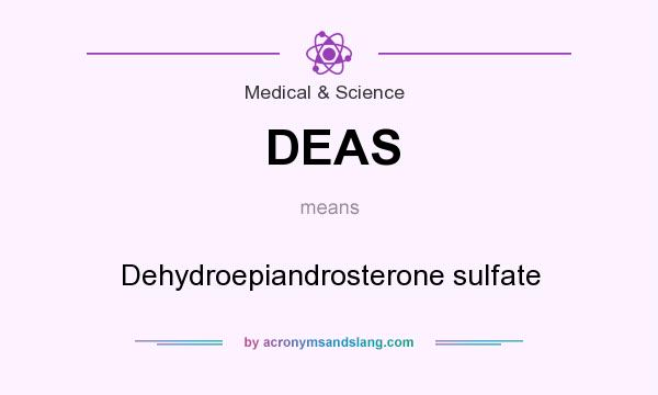 What does DEAS mean? It stands for Dehydroepiandrosterone sulfate