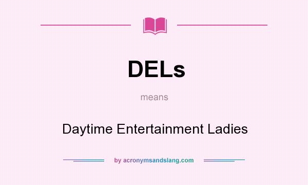 What does DELs mean? It stands for Daytime Entertainment Ladies