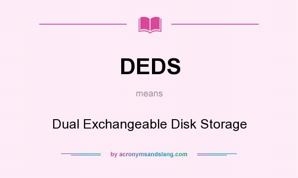 What does DEDS mean? It stands for Dual Exchangeable Disk Storage