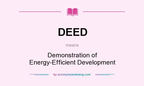 What does DEED mean? It stands for Demonstration of Energy-Efficient Development
