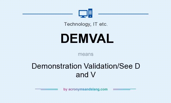 What does DEMVAL mean? It stands for Demonstration Validation/See D and V