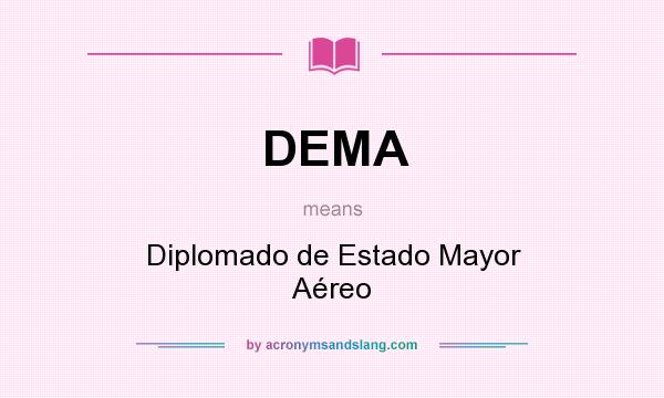 What does DEMA mean? It stands for Diplomado de Estado Mayor Aéreo