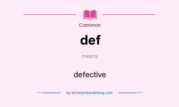What does def mean? It stands for defective