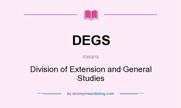 What does DEGS mean? It stands for Division of Extension and General Studies